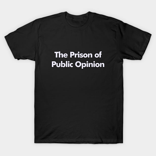 The prison of public opinion T-Shirt by Andreeastore  